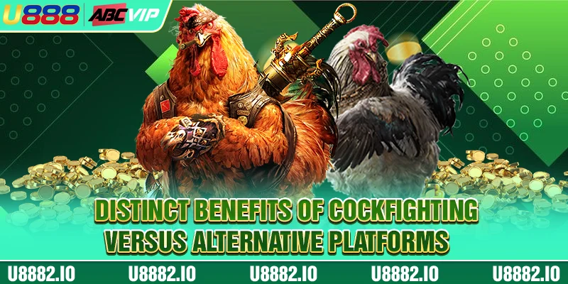 Distinct benefits of cockfighting versus alternative platforms