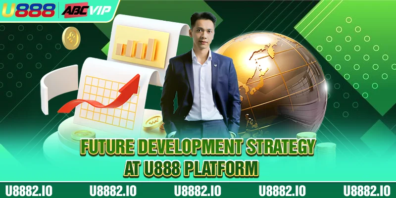 CEO U888 3 Future development strategy at U888 platform