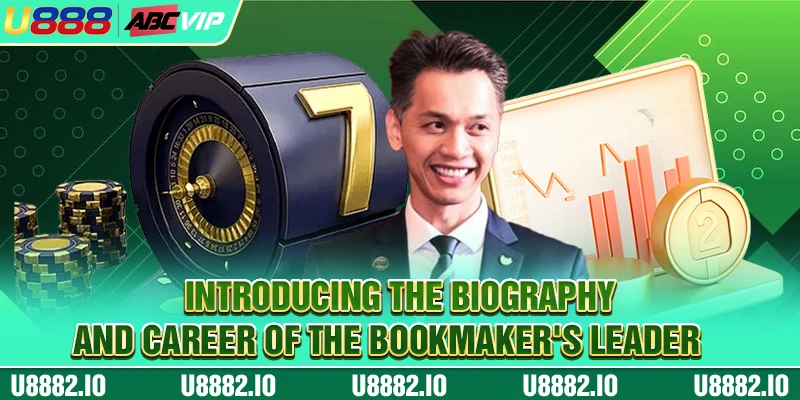 CEO U888 1 Introducing the biography and career of the bookmaker's leader