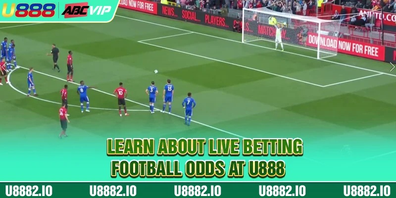 Live Betting Football Odds - Online Soccer Betting U888 2 Learn about live betting football odds at U888
