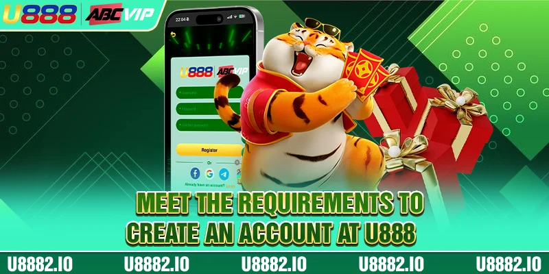 Meet the requirements to create an account at U888