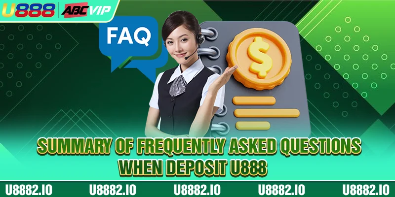 Summary of frequently asked questions when deposit U888