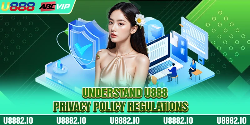 Understand U888 privacy policy regulations