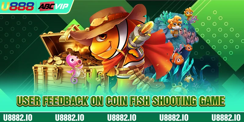 Coin Fish Shooting - The Top Choice Of Experienced Fishermen 4 User feedback on Coin Fish Shooting game