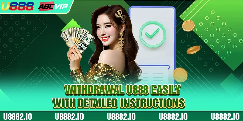 Withdrawal U888 easily with detailed instructions